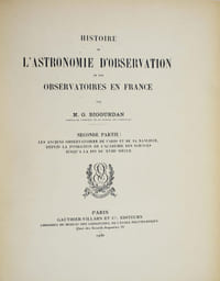 Histoire de l'astronomie dobservation et des observatoires en France. Seconde partie : Les anciens observatoires de Paris et de sa banlieue, depuis la fondation de l'Académie de sciences jusqu'à la fin du XVIIIe siècle.