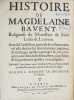 Histoire de Magdelaine Bavent, religieuse du monast&egrave;re de Saint-Louis de Louviers, avec sa confession g&eacute;n&eacute;rale et testamentaire, o&ugrave; elle d&eacute;clare les ...