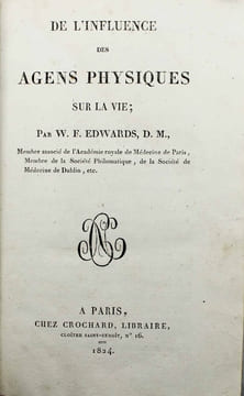 De l'influence des agens physiques sur la vie. . EDWARDS, William Frédéric