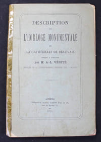 Description de l'horloge monumentale de la cathédrale de Beauvais conçue et exécutée par M. A-L Vérité, Chevalier de la Légion d' Honneur, ingénieur civil à Beauvais.