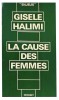 La Cause des femmes.. HALIMI (Gisèle).