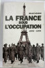 La France sous l'Occupation 1940-1944.. JACKSON (Julian).