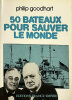 50 bateaux pour sauver le monde.. GOODHART (Philip).