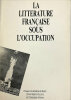 .. LITTERATURE FRANCAISE SOUS L'OCCUPATION (LA).