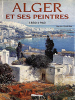 Alger et ses peintres, 1830-1960.. VIDAL-BUE (Marion).