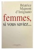 Femmes, si vous saviez.... MAJNONI D'INTIGNANO (Béatrice).