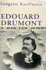 Édouard Drumont. Biographie.. [DRUMONT]. KAUFFMANN (Grégoire).