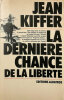 La Dernière chance de la liberté.. KIFFER (Jean).