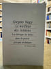 Le meilleur des Ach&eacute;ens. La fabrique du h&eacute;ros dans la po&eacute;sie grecque archa&iuml;que. Gregory Nagy