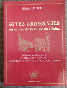 SITES, SIGNES, VIES AU CENTRE DE LA VALLÉE DE L'AULNE. Recherches nouvelles autour de Chateauneuf, Trévarez, Landeleau, Plonevez, St Goazec, Laz, St Thois
