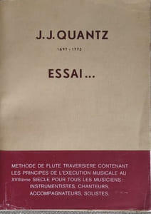 ESSAI. Méthode de flute traversière contenant les principes de l'exécution musicale au XVIIIème siècle pour tous les musiciens instrumentistes, chanteurs, accompagnateurs, solistes
