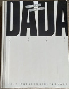 DADA ZURICH PARIS 1916-1922. Cabaret Voltaire, Der Zeltweg, Dada, Le Coeur à barbe
