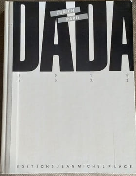 DADA ZURICH PARIS 1916-1922. Cabaret Voltaire, Der Zeltweg, Dada, Le Coeur à barbe. Revue