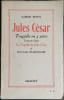 JULES CESAR. Trag&eacute;die en 5 actes transpos&eacute;e d'apr&egrave;s La Trag&eacute;die de Jules C&eacute;sar de William Shakespeare repr&eacute;sent&eacute;e pour la premi&egrave;re fois dans le ...