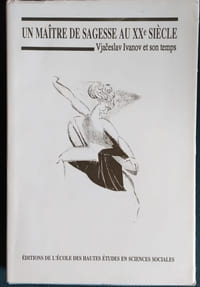 CAHIERS DU MONDE RUSSE. Volume XXXV (1-2), Janvier-Juin 1994. UN MAÎTRE DE SAGESSE AU XXE SIÈCLE, VJACESLAV IVANOV ET SON TEMPS