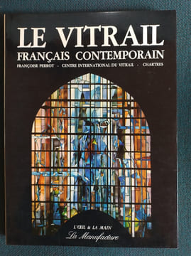 LE VITRAIL FRANCAIS CONTEMPORAIN - Centre International du Vitrail - Chartres. PERROT Françoise