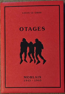 OTAGES - Histoire des soixante otages de la ville de Morlaix 1943-1945