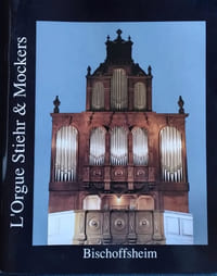 L'ORGUE STIEHR & MOCKERS DE L'ÉGLISE SAINTE-AURÉLIE DE BISCHOFFSHEIM. 1848-1992