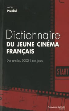 Dictionnaire du jeune cinéma français: Des années 2000 à nos jours. Prédal René