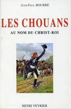 LES CHOUANS AU NOM DU CHRIST ROI. Jean-Paul Bourre