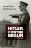 Hitler contre Berlin. AYCARD Mathilde  VALLAUD Pierre