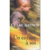 Un enfant &agrave; soi. Clare Brown