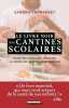 Le livre noir des cantines scolaires : Sucre bio gaspillage inégalités... La vérité sur les repas de nos enfants. Franrenet Sandra