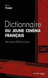 Dictionnaire du jeune cinéma français: Des années 2000 à nos jours