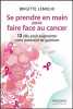 Se prendre en main pour faire face au cancer - 12 clés pour augmenter votre potentiel de guérison. Lemieux Brigitte