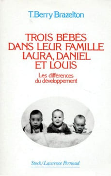 Trois bébés dans leur famille Laura Daniel et Louis les différences du développement. Brazelton T. Berry
