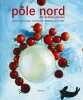 Pôle Nord : 48 recettes givrées. Augé Pierre  Girard-Lagorce Sylvie  Bentham John  L'Ecotais Mathilde de