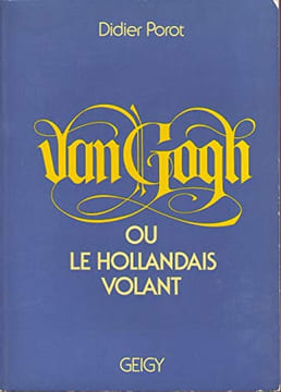 Van Gogh ou le Hollandais volant. Didier Porot