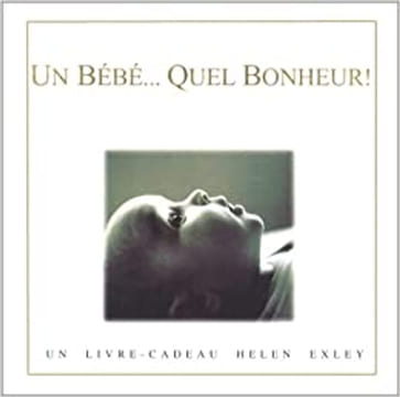 Un bébé... Quel bonheur. Exley Helen