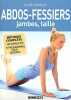 Abdos-fessiers jambes taille : Guide complet. Godard Sophie  Sarnavska Irina