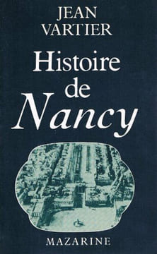 Histoire de Nancy ; suivie du Pantheon nanceien (French Edition). Vartier Jean