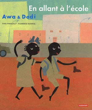 Awa & Dodi : En allant à l'école. Pinguilly Yves  Koenig Florence