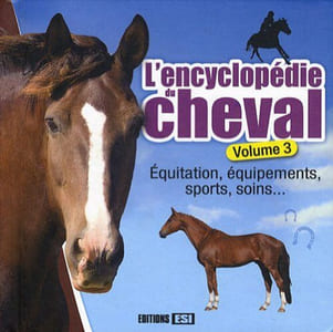 L'encyclopédie du cheval : Volume 3 Equitation équipements sports soins