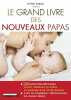Le grand livre des nouveaux papas. Saban Eric  Lefief-Delcourt Alix  Madiot Marc