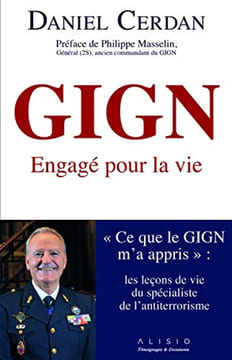 GIGN : Engagé pour la vie. « Ce que le GIGN m'a appris » : les leçons de vie du spécialiste de l'antiterrorisme. Cerdan Daniel Masselin Philippe