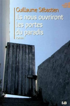 Ils Nous Ouvriront les Portes du Paradis. Sébastien Guillaume