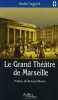 Le Grand Théâtre de Marseille. Segond André  Martin Richard