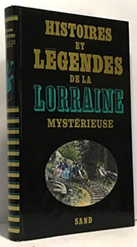 Histoires et légendes de la lorraine mystérieuse. Collectif