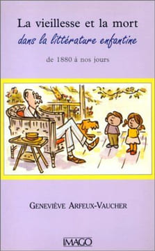 La vieillesse et la mort dans la littérature enfantine de 1880 à nos jours. Arfeux-Vaucher G