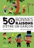 50 bonnes raisons d'être un garçon. Perrier Benjamin  Malingrey Matthias