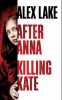 After Anna / Killing Kate. Alex Lake