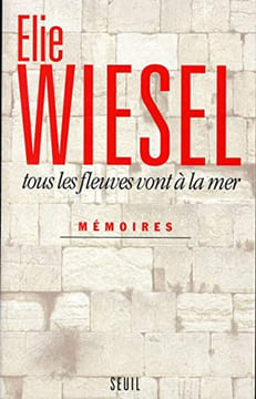 Tous les fleuves vont à la mer : Mémoires. Wiesel Elie