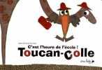 C'est l'heure de l'école ! Toucan-colle. Zurletti Jean-Michel