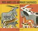 Nos amis les animaux sauvages. Ipcar Dahlov  Guibert Françoise de