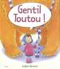Gentil Toutou. Stower Adam  Aubert Iréna