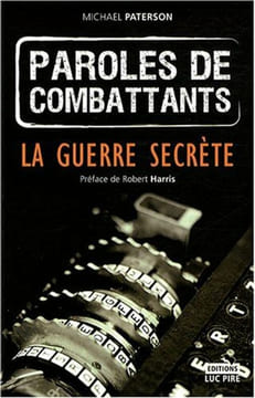 Paroles de combattants : La guerre secrète. Paterson Michael Vanderschueren Anne